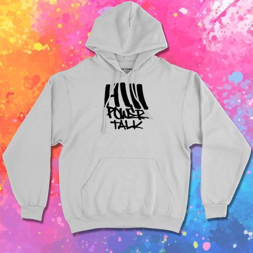 HiiiPoWer Talk Hoodie