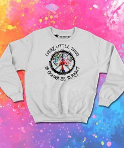 Hippie Every Little Thing is Gonna Be Alright Sweatshirt