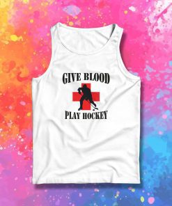 Hockey Give Blood Play Hockey Tank Top