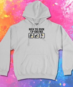 How To Pick Up Chicks Funny Hoodie
