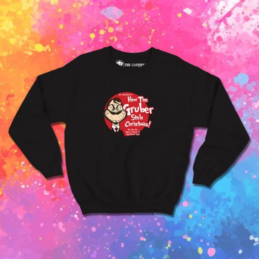 How the Gruber Stole Christmas Sweatshirt