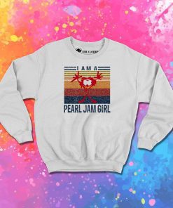I Am A Pearl Jam Girl Music Style Sweatshirt