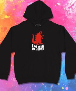 I Am Big In Japan Hoodie