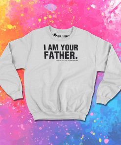 I Am Your Father Sweatshirt