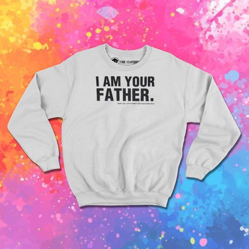 I Am Your Father Sweatshirt
