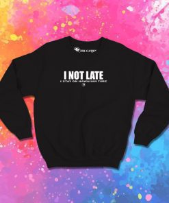I Not Late Stay On Hawaiian Sweatshirt