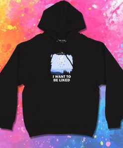 I Want To Be Liked Hoodie