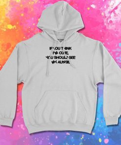 If You Think Im Cute You Should See My Auntie Hoodie