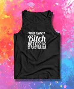 Im Not Always A Bitch Tank Top