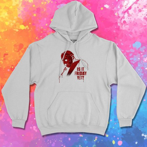 Is it Friday Yet Hoodie