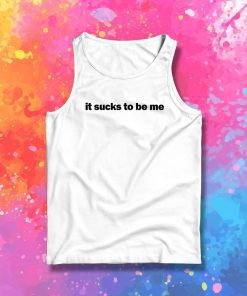 It Sucks To Be Me Tank Top