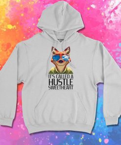 Its Called A Hustle Sweetheart Zootopia Hoodie