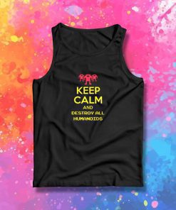 Keep calm and destroy all humanoids III Tank Top