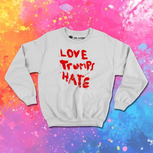 Lady Gaga Love Trumps Hate Sweatshirt