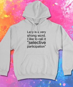 Lazy Is Very Strong Word Quotes Hoodie