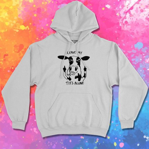 Leave My Tits Alone Hoodie