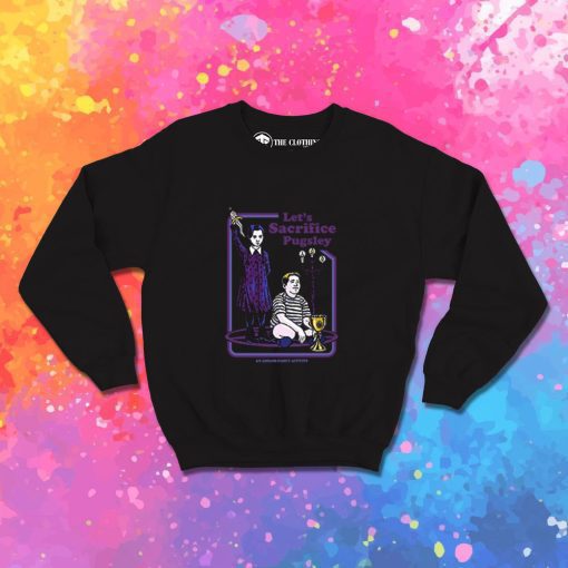 Lets Sacrifice Pugsley The Addams Family Sweatshirt
