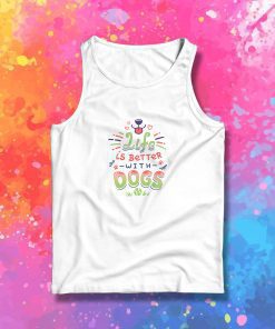 Life is Better with Dogs Tank Top