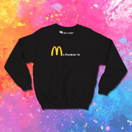 Mc Fuckin it Sweatshirt