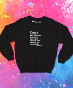 Neutral in Situations of Injustice Sweatshirt