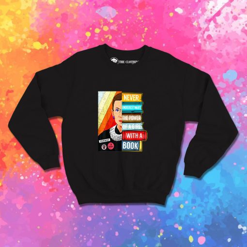 Never Underestimate Power Of A Girl RBG Sweatshirt