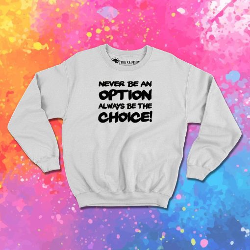 Never be an option Sweatshirt