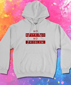 No Boyfriend No Problem Hoodie