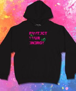 Protect Your Energy Hoodie