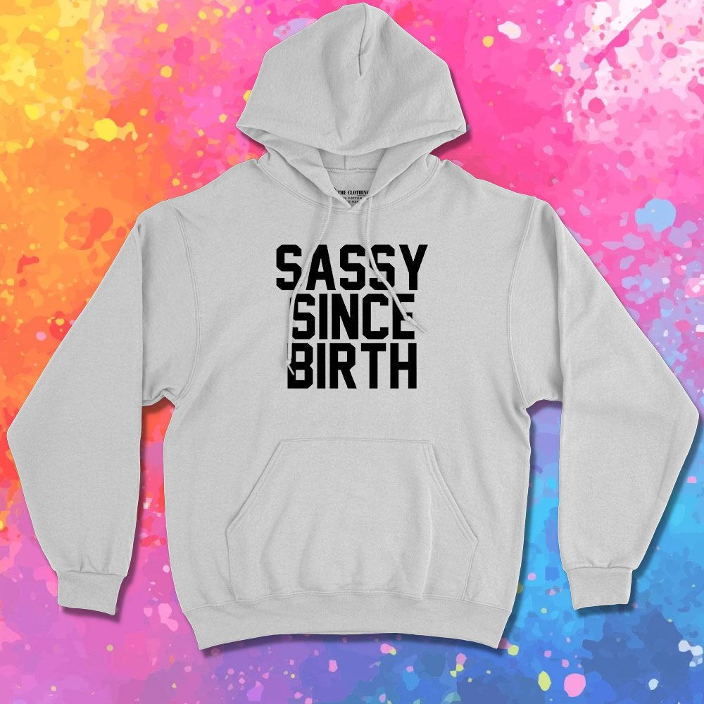 Sassy Since Birth Hoodie