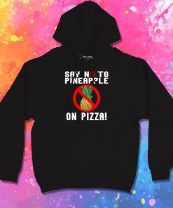 Say No To Pineapple On Pizza Hoodie