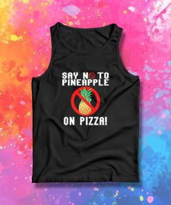 Say No To Pineapple On Pizza Tank Top
