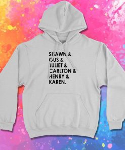 Shawn Gus Juliet Carlton Henry Karen T Hoodie