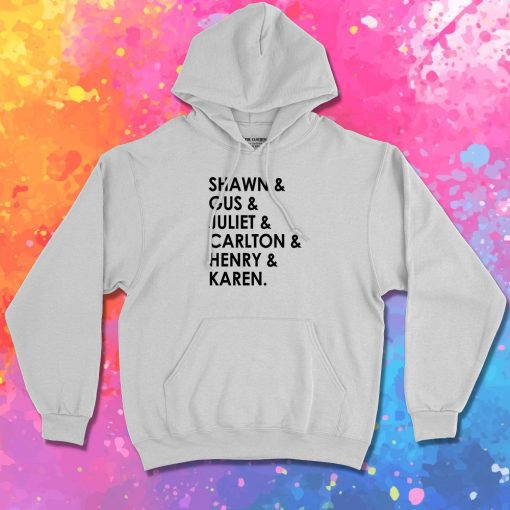 Shawn Gus Juliet Carlton Henry Karen T Hoodie