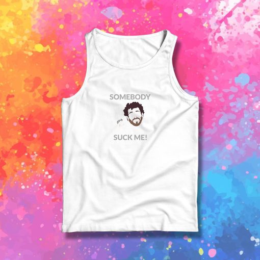 Somebody Suck Me Tank Top