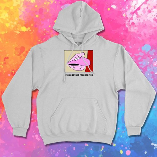 Stick Out Your Tongue Bitch Hoodie