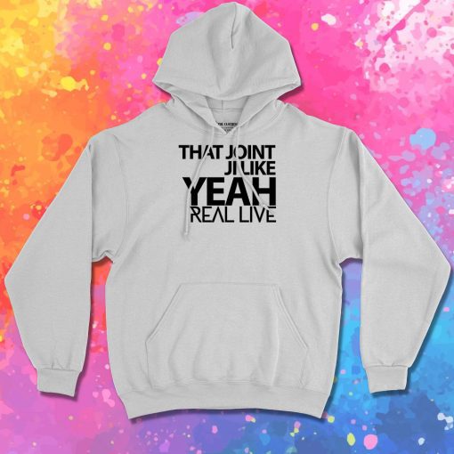 That Joint Ji Like Yeah Hoodie