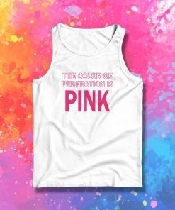 The Color Of Perfection Is Pink Tank Top