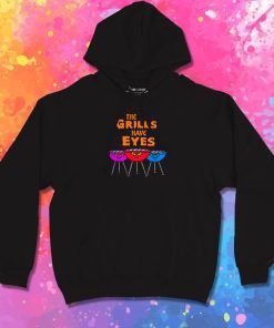 The Grills Have Eyes Hoodie