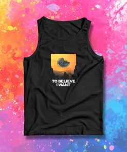 To Believe I Want Tank Top