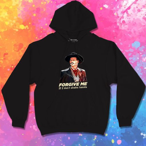Tombstone Forgive Me If I Dont Shake Hands Saying Hoodie