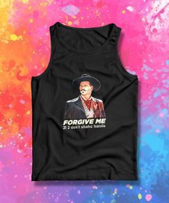 Tombstone Forgive Me If I Dont Shake Hands Saying Tank Top