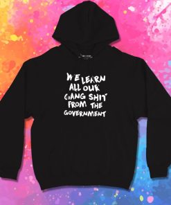 We Learn All Our Gang Shit Government Hoodie