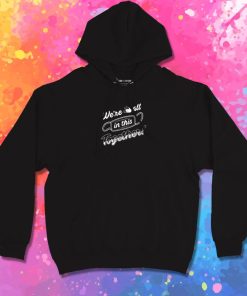 Were all in this together Hoodie