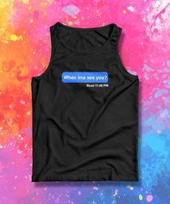 When Ima See You Tank Top