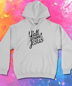 Yall Need Jesus Hoodie