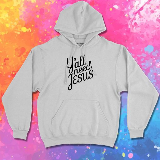 Yall Need Jesus Hoodie