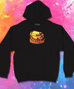 You Aint Shit Van Car Hoodie