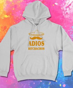 adios bitchachos Hoodie