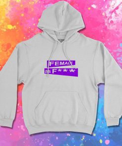 female as fuck Hoodie