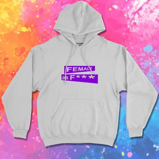 female as fuck Hoodie